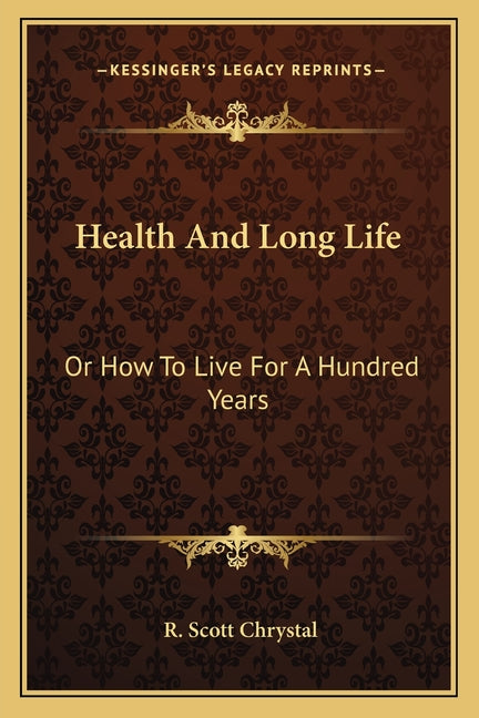 Health And Long Life: Or How To Live For A Hundred Years
