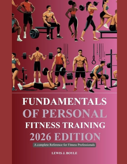 Fundamentals of Personal Fitness Training 2026 Edition: A Complete Reference for Fitness Professionals