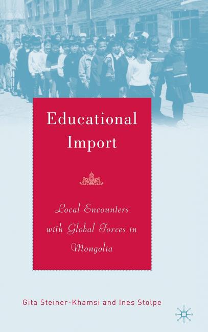 Educational Import: Local Encounters with Global Forces in Mongolia (2006)