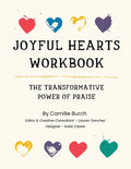 Joyful Hearts Workbook: The Transformative Power of Praise