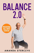 Balance 2.0, Preventing Falls with Exercise: (A seniors' home-based exercise plan to prevent falls, maintain independence, and stay in your own home l