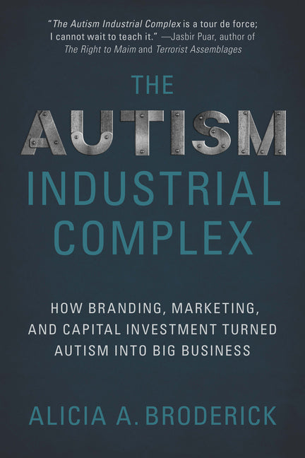 The Autism Industrial Complex: How Branding, Marketing, and Capital Investment Turned Autism Into Big Business