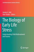The Biology of Early Life Stress: Understanding Child Maltreatment and Trauma (Softcover Reprint of the Original 1st 2018)