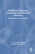 Childhood Obsessive-Compulsive and Related Disorders: Assessment and Treatment
