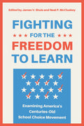 Fighting for the Freedom to Learn: Examining America's Centuries-Old School Choice Movement
