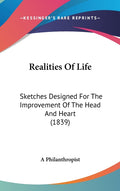 Realities Of Life: Sketches Designed For The Improvement Of The Head And Heart (1839)