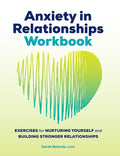 Anxiety in Relationships Workbook: Exercises for Nurturing Yourself and Building Stronger Relationships