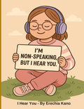 I Hear You: I'm Non-speaking, But I Hear You