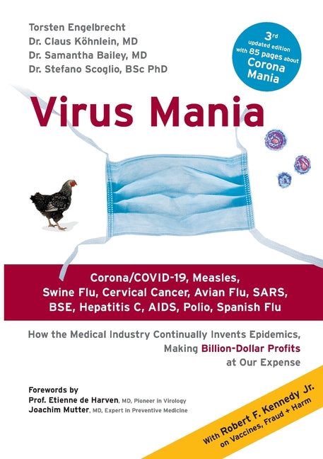 Virus Mania: Corona/COVID-19, Measles, Swine Flu, Cervical Cancer, Avian Flu, SARS, BSE, Hepatitis C, AIDS, Polio, Spanish Flu. How the Medical Indust