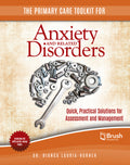 The Primary Care Toolkit for Anxiety and Related Disorders: Quick, Practical Solutions for Assessment and Management