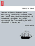 Travels in South-Eastern Asia, Embracing Hindustan, Malaya, Siam, and China. with Notices of Numerous Missionary Stations, and a Full Account of the B