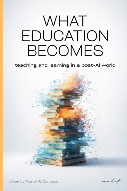 What Education Becomes: Teaching and learning in a post AI-world