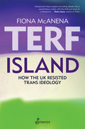 Terf Island: How the UK Resisted Trans Ideology