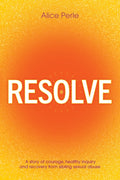 Resolve: A Story of Courage, Healthy Inquiry and Recovery from Sibling Sexual Abuse