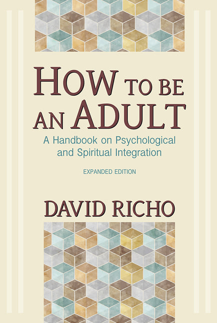 How to Be an Adult: A Handbook on Psychological and Spiritual Integration