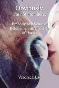 Obviously, I'm Not from Here: Embodying a Sense of Belonging with the Help of Horses