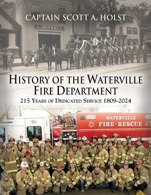 HISTORY of THE WATERVILLE FIRE DEPARTMENT: 215 Years of Dedicated Service 1809-2024