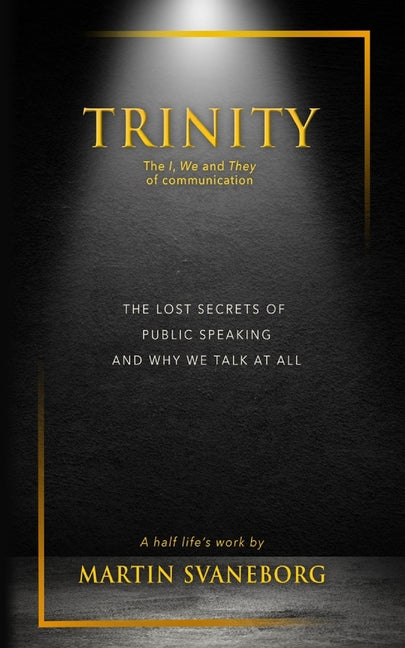 Trinity: The Lost Secrets of Public Speaking And Why We Talk At All