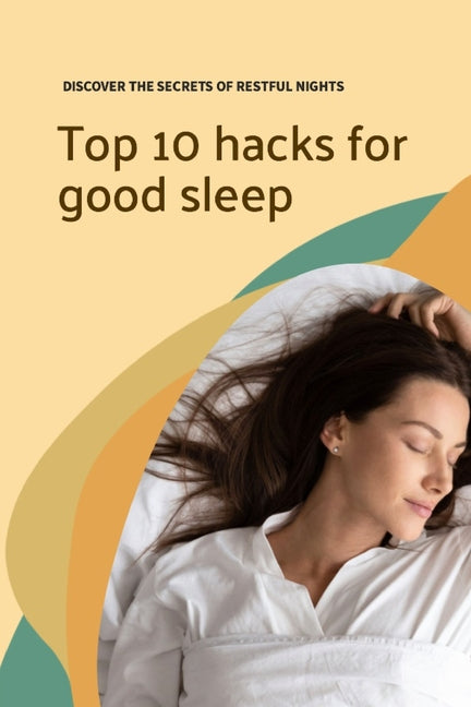 Top 10 hacks for good sleep: Discover the secrets of restful nights