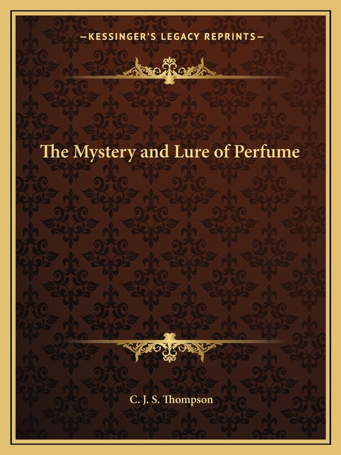 The Mystery and Lure of Perfume