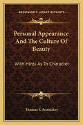 Personal Appearance And The Culture Of Beauty: With Hints As To Character
