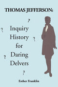 Thomas Jefferson: Inquiry History for Daring Delvers