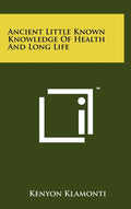 Ancient Little Known Knowledge of Health and Long Life