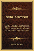 Mental Improvement: Or The Beauties And Wonders Of Nature And Art, In A Series Of Instructive Conversations