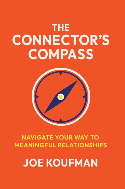 The Connector's Compass: Navigate Your Way to Meaningful Relationships