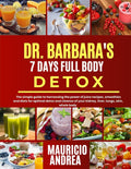 Dr. Barbara's 7 Days Full-Body Detox: The simple guide to harnessing the power of juice recipes, smoothies and diets for optimal and cleanse of your k