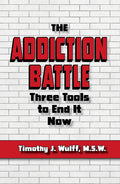 The Addiction Battle: Three Tools to End It Now