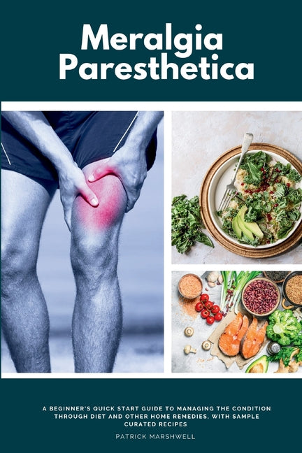 Meralgia Paresthetica: A Beginner's Quick Start Guide to Managing the Condition Through Diet and Other Home Remedies, with Sample Curated Recipes