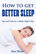 How to Get Better Sleep: Tips and Tricks For a Better Night's Rest