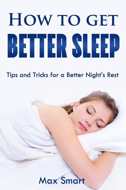 How to Get Better Sleep: Tips and Tricks For a Better Night's Rest
