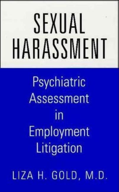 Sexual Harassment: Psychiatric Assessment in Employment Litigation