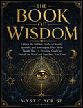 The Book of Wisdom: Unlock the Hidden Truths of Reality, Symbols, and Sovereignty They Never Taught You - A Practical Guide to Decode the World and Take B