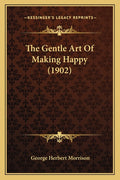 The Gentle Art Of Making Happy (1902)