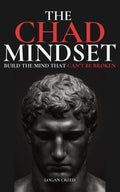 The Chad Mindset: Build the Mind that Can't Be Broken