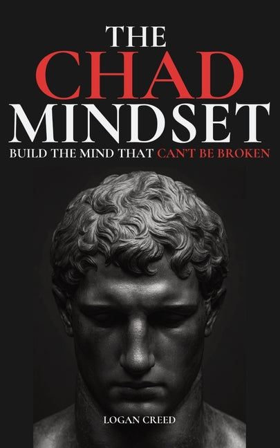 The Chad Mindset: Build the Mind that Can't Be Broken
