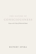 The Nature of Consciousness: Essays on the Unity of Mind and Matter