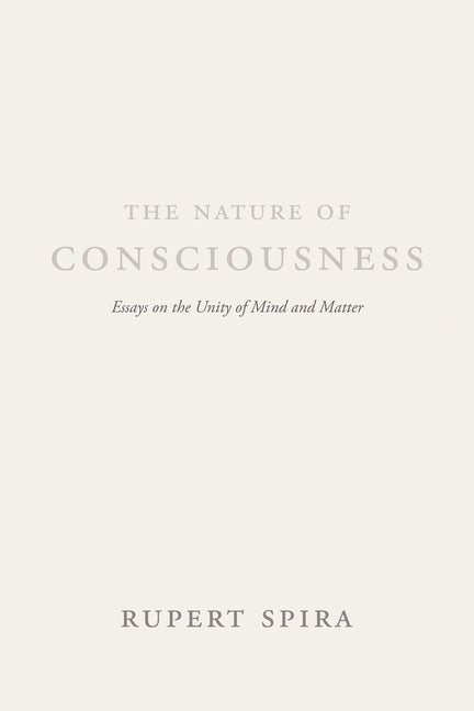 The Nature of Consciousness: Essays on the Unity of Mind and Matter