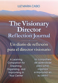 The Visionary Director Reflection Journal/Un Diario de Reflexión Para El Director Visionario: A Learning Companion for Dreaming, Organizing, and Improvisi