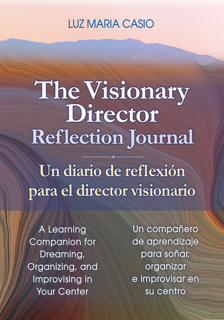 The Visionary Director Reflection Journal/Un Diario de Reflexión Para El Director Visionario: A Learning Companion for Dreaming, Organizing, and Improvisi