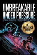 Unbreakable Under Pressure: Mental Resilience for Competitive Gamers