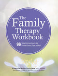 The Family Therapy Workbook: 96 Guided Interventions to Help Families Connect, Cope, and Heal