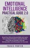 Emotional Intelligence Practical Guide 2.0: Boost Your EQ and Social Skills and Learn How to Read Emotions, Read Emotions, Think Like an Empath, and U