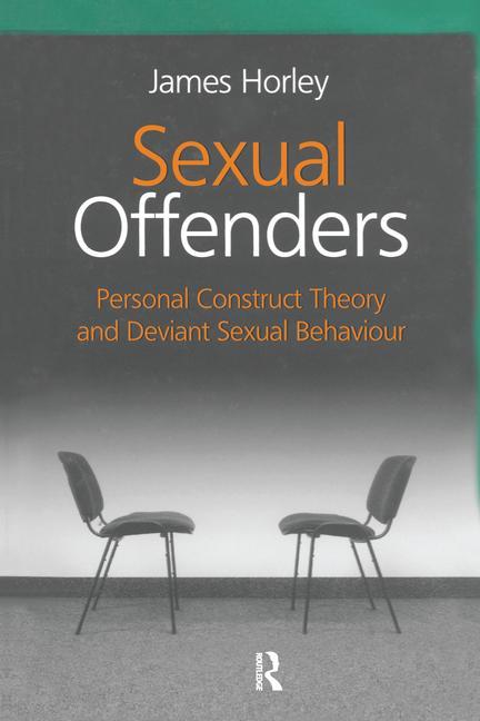 Sexual Offenders: Personal Construct Theory and Deviant Sexual Behaviour