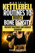 Marit's Kettlebell Routines to Boost Bone Density: Prevent Fractures and Rebuild Strength