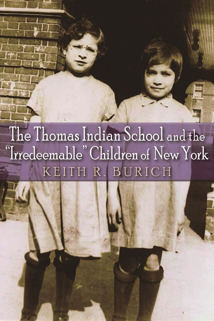 The Thomas Indian School and the Irredeemable Children of New York