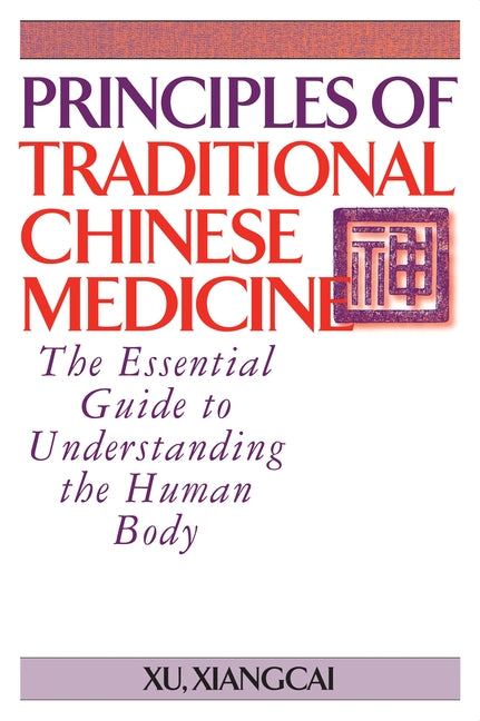 Principles of Traditional Chinese Medicine: The Essential Guide to Understanding the Human Body